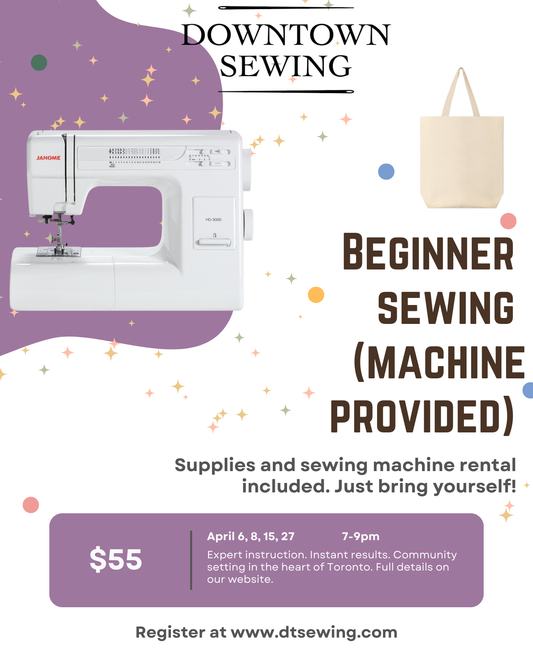 Beginner Sewing (machine provided) - April 6, 8, 15, 27  (7-9pm)