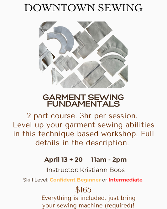 Garment Sewing Fundamentals - 2 part course - April 13 + 20 (11am - 2pm)