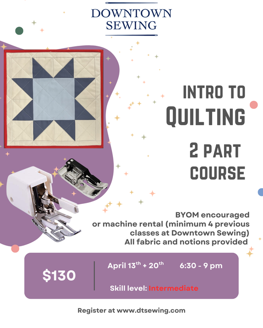Intro to Quilting - 2 part course - April 13 + 20, 6:30 - 9pm
