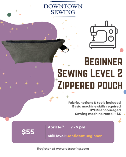 Beginner Sewing Level 2 - Zippered Pouch - April 14,  7-9pm